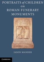 Portraits of Children on Roman Funerary Monuments - Jason Mander (ISBN: 9781107001022)