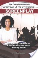The Complete Guide to Writing a Successful Screenplay: Everything You Need to Know to Write and Sell a Winning Script (ISBN: 9781601386076)