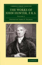 Works of John Hunter, F. R. S. - John Hunter, James F. Palmer (ISBN: 9781108079587)