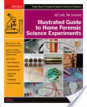 Illustrated Guide to Home Forensic Science Experiments - Robert Thompson (2012)