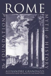 Foundation of Rome - Alexandre Grandazzi (ISBN: 9780801482472)