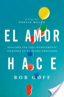El Amor Hace: Descubre Una Vida Secretamente Increble En Un Mundo Ordinario (ISBN: 9781602558328)