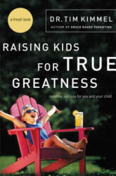 Raising Kids for True Greatness - Tim Kimmel (ISBN: 9780849909511)