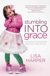 Stumbling Into Grace - Lisa Harper (ISBN: 9780849946486)