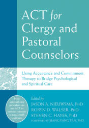 ACT for Clergy and Pastoral Counselors: Using Acceptance and Commitment Therapy to Bridge Psychological and Spiritual Care (ISBN: 9781626253216)