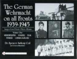 German Wehrmacht on all Fronts 1939-1945: Images from Private Photo Albums: Vol 1: Nebelwerfer, Panzer, Flak, Funker, Gebirgsjager - Spencer Anthony Coil (ISBN: 9780764327834)