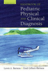 Handbook of Pediatric Physical Diagnosis - Lewis A. Barness, Enid Gilbert-Barness (ISBN: 9780195373257)