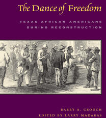 The Dance of Freedom: Texas African Americans During Reconstruction (ISBN: 9780292714878)
