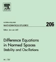 Difference Equations in Normed Spaces: Stability and Oscillations Volume 206 (ISBN: 9780444527134)