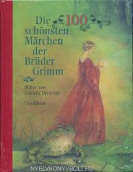 Die 100 schönsten Märchen der Brüder Grimm - Jacob Grimm, Wilhelm Grimm, Daniela Drescher (2012)