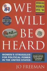 We Will Be Heard: Women's Struggles for Political Power in the United States (ISBN: 9780742556089)