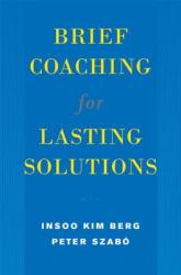 Brief Coaching for Lasting Solutions - Insoo Kim Berg, Peter Szabo (2005)