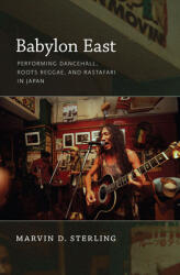Babylon East: Performing Dancehall Roots Reggae and Rastafari in Japan (ISBN: 9780822347224)
