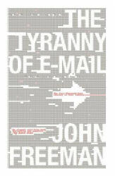 Tyranny of E-mail: The Four-Thousand-Year Journey to Your Inbox (2011)