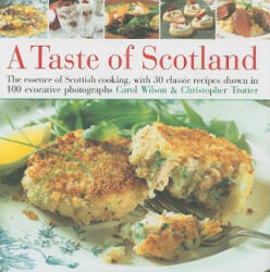 Taste of Scotland: The Essence of Scottish Cooking with 40 Classic Recipes Shown in 150 Evocative Photographs (2009)