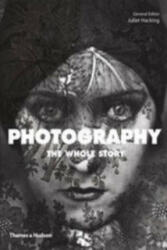 Photography: The Whole Story - Juliet Hacking (2012)