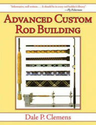 Advanced Custom Rod Building - Dale P Clemens (ISBN: 9781620877937)