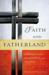 Faith and Fatherland - Brian Porter-Szucs (ISBN: 9780195399059)