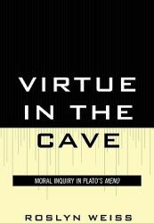 Virtue in the Cave: Moral Inquiry in Plato's Meno (ISBN: 9780739132180)