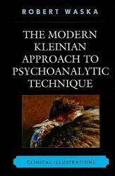 The Modern Kleinian Approach to Psychoanalytic Technique: Clinical Illustrations (ISBN: 9780765707840)