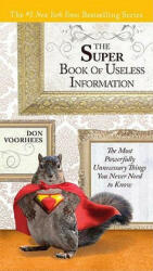 The Super Book of Useless Information: The Most Powerfully Unnecessary Things You Never Need to Know (2011)