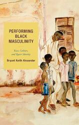 Performing Black Masculinity: Race Culture and Queer Identity (ISBN: 9780759109285)