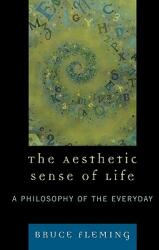The Aesthetic Sense of Life: A Philosophy of the Everyday (ISBN: 9780761839163)