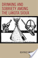 Drinking and Sobriety among the Lakota Sioux (ISBN: 9780759105713)