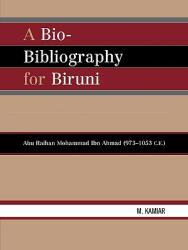 A Bio-Bibliography For Biruni: Abu Raihan Mohammad Ibn Ahmad (ISBN: 9780810856639)