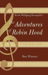 Erich Wolfgang Korngold's The Adventures of Robin Hood: A Film Score Guide (ISBN: 9780810858886)