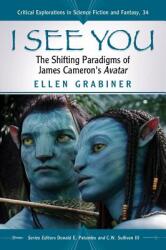 I See You: The Shifting Paradigms of James Cameron's Avatar (ISBN: 9780786464920)
