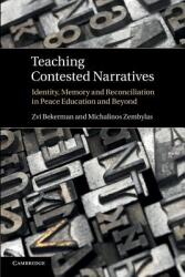 Teaching Contested Narratives: Identity, Memory and Reconciliation in Peace Education and Beyond - Zvi Bekerman, Michalinos Zembylas (ISBN: 9781107663770)