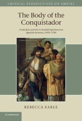 The Body of the Conquistador: Food, Race and the Colonial Experience in Spanish America, 1492 1700 (ISBN: 9781107693296)