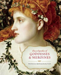 Encyclopedia of Goddesses and Heroines - Patricia Monaghan (ISBN: 9781608682171)