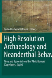 High Resolution Archaeology and Neanderthal Behavior - Eudald Carbonell i Roura (ISBN: 9789400796331)