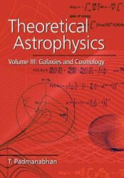 Theoretical Astrophysics: Volume 3, Galaxies and Cosmology - T. Padmanabhan (ISBN: 9780521566308)