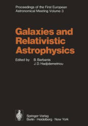 Galaxies and Relativistic Astrophysics: Proceedings of the First European Astronomical Meeting Athens, September 4-9, 1972, Volume 3 (2011)