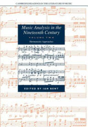 Music Analysis in the Nineteenth Century: Volume 2, Hermeneutic Approaches - Ian Bent (ISBN: 9780521673471)