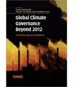 Global Climate Governance Beyond 2012: Architecture, Agency and Adaptation - Frank Biermann, Philipp Pattberg, Fariborz Zelli (ISBN: 9780521180924)