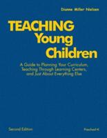 Teaching Young Children Preschool-K: A Guide to Planning Your Curriculum Teaching Through Learning Centers and Just about Everything Else (ISBN: 9781412926720)