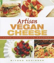 Artisan Vegan Cheese - Miyoko Mishimoto Schinner (2012)