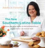 The New Southern-Latino Table: Recipes That Bring Together the Bold and Beloved Flavors of Latin America & the American South (ISBN: 9780807834947)