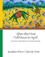 After the First Full Moon in April: A Sourcebook of Herbal Medicine from a California Indian Elder (ISBN: 9781611327915)