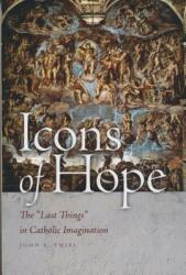 Icons of Hope: The Last Things in Catholic Imagination (ISBN: 9780268042394)