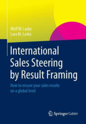 International Sales Steering by Result Framing - Lara M. Lasko, Wolf W. Lasko (ISBN: 9783658063511)