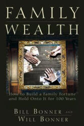 Family Fortunes: How to Build Family Wealth and Hold on to It for 100 Years (2012)