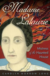Madame Lalaurie, Mistress of the Haunted House - Carolyn Morrow Long (ISBN: 9780813061832)