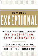 How to Be Exceptional: Drive Leadership Success by Magnifying Your Strengths (2012)