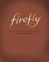 Firefly: A Celebration (Anniversary Edition) - Joss Whedon (2012)