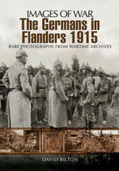Germans in Flanders 1915: Images of War Series - David Bilton (2012)